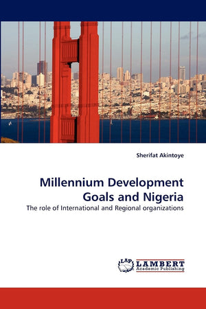 Millennium Development Goals and Nigeria: The role of International and Regional organizations,Used