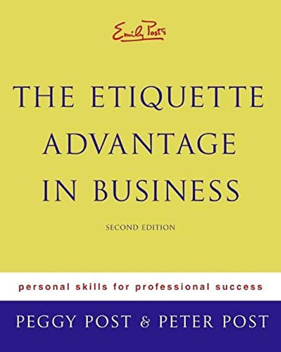 Emily Post's The Etiquette Advantage in Business: Personal Skills for Professional Success, Second Edition,New