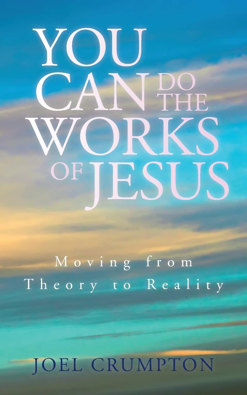 You Can Do the Works of Jesus: Moving from Theory to Reality,Used