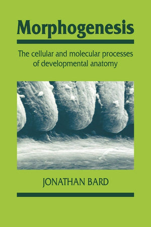 Morphogenesis: The Cellular And Molecular Processes Of Developmental Anatomy (Developmental And Cell Biology Series, Series Numb,New