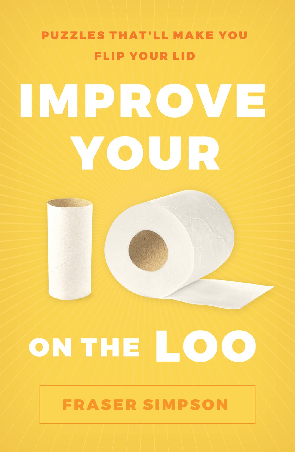 Improve Your Iq On The Loo: Puzzles ThatLl Make You Flip Your Lid