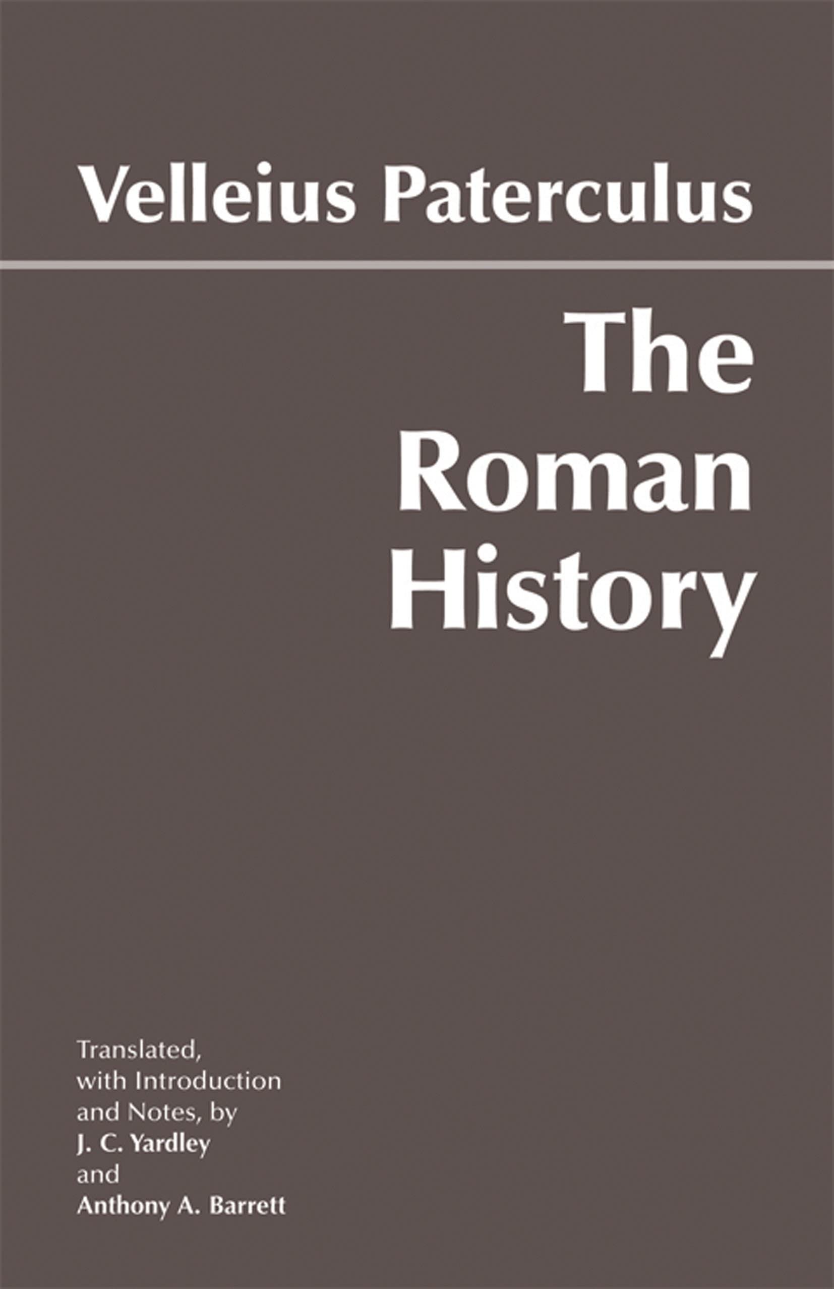 The Roman History: From Romulus And The Foundation Of Rome To The Reign Of The Emperor Tiberius (Hackett Classics)