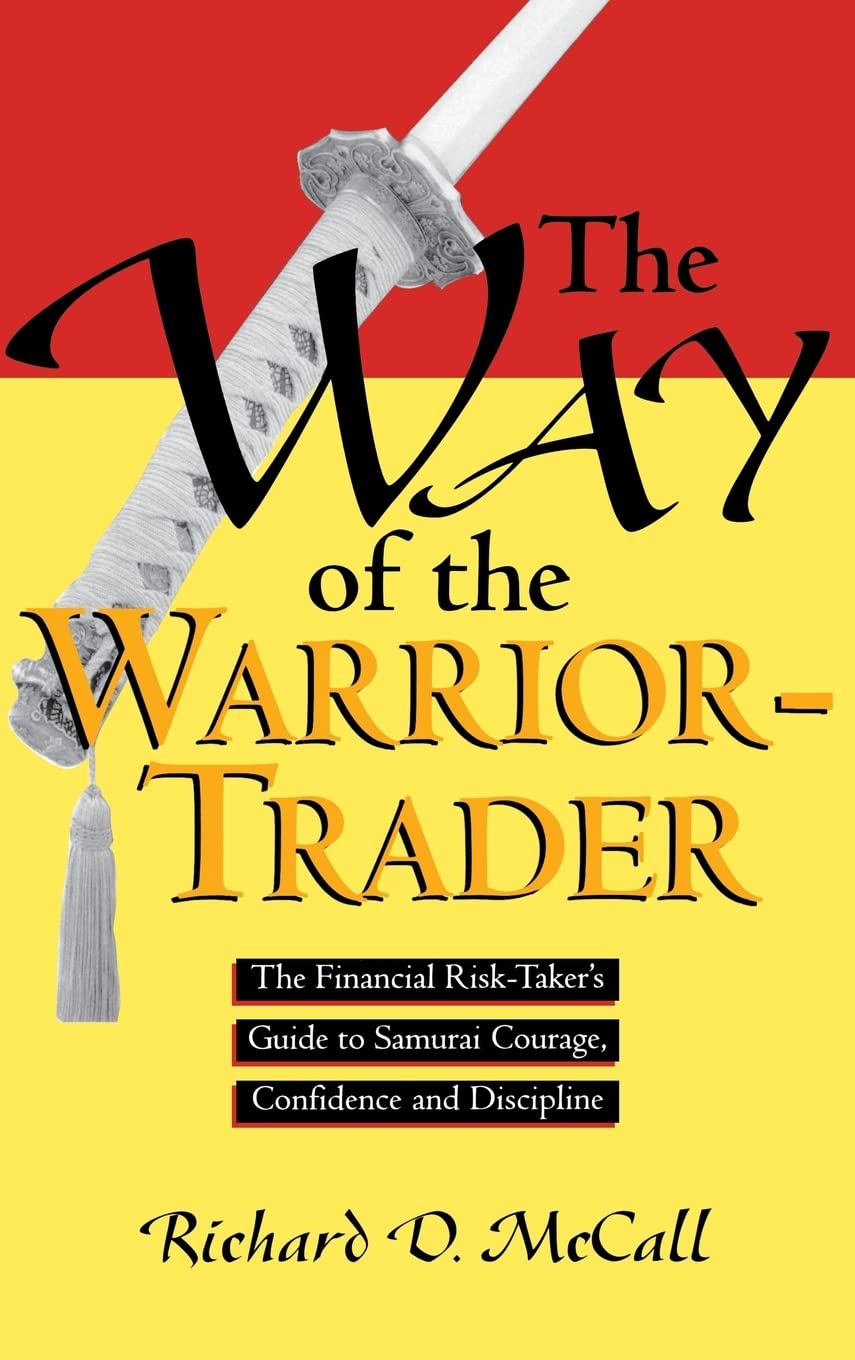 The Way of the WarriorTrader: The Financial RiskTaker's Guide to Samurai Courage, Confidence and Discipline,Used