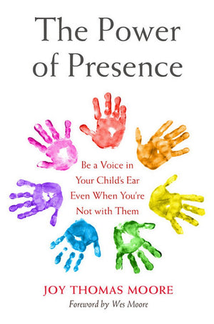 The Power Of Presence: Be A Voice In Your Child'S Ear Even When You'Re Not With Them