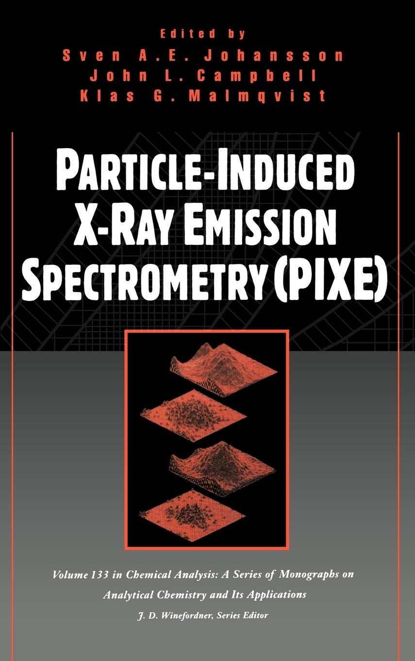 ParticleInduced XRay Emission Spectrometry (PIXE) (Chemical Analysis: A Series of Monographs on Analytical Chemistry and Its A,Used