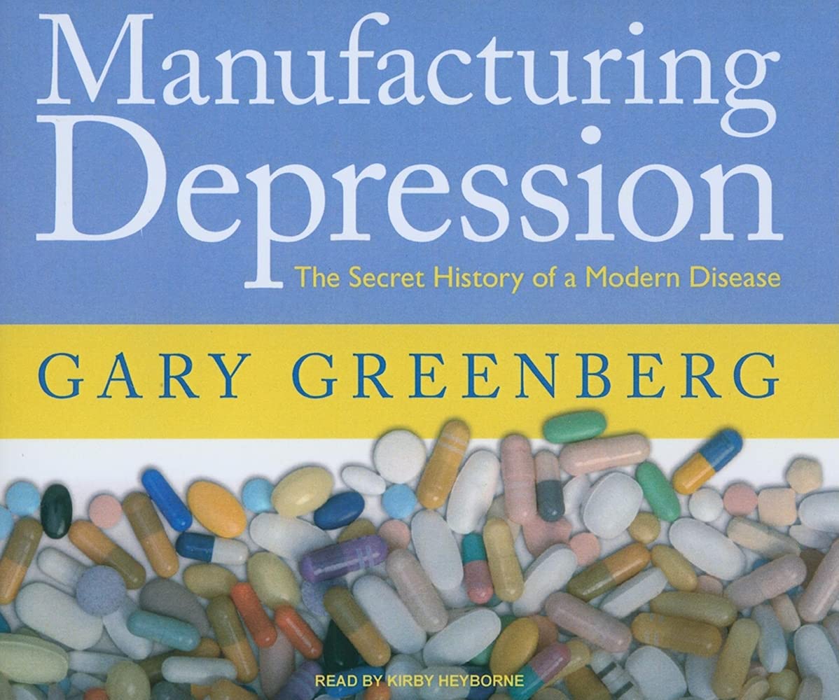 Manufacturing Depression: The Secret History of a Modern Disease,Used