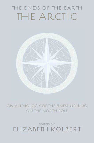 The Ends Of The Earth: An Anthology Of The Finest Writing On The Arctic And The Antarctic,Used