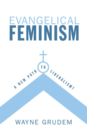 Evangelical Feminism: A New Path to Liberalism?,New