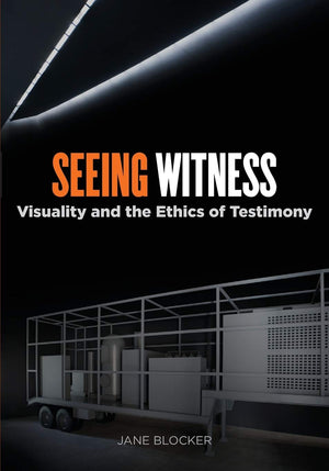 Seeing Witness: Visuality And The Ethics Of Testimony,New