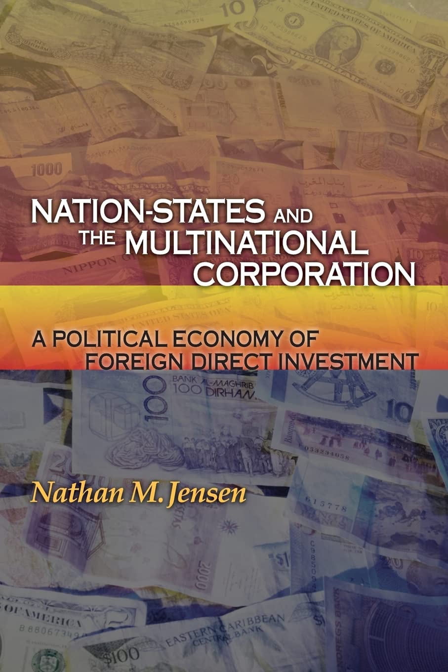 Nationstates And The Multinational Corporation: A Political Economy Of Foreign Direct Investment,New