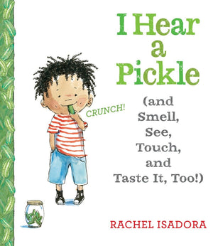 I Hear A Pickle: And Smell, See, Touch, & Taste It, Too!