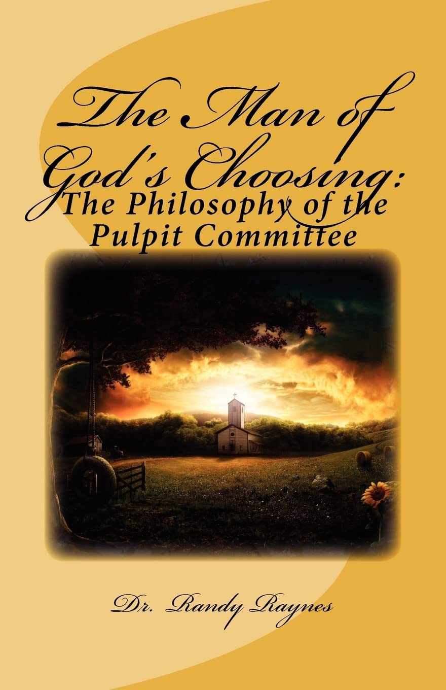 The Man Of God'S Choosing:: The Philosophy Of The Pulpit Committee,Used