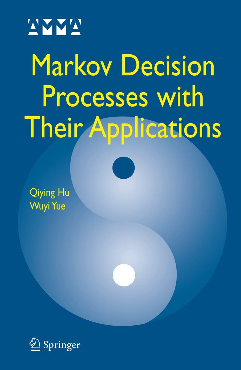 Markov Decision Processes with Their Applications (Advances in Mechanics and Mathematics, 14),New