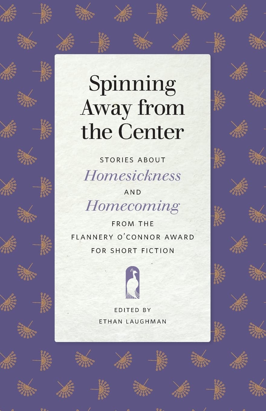Spinning Away from the Center: Stories about Homesickness and Homecoming from the Flannery O'Connor Award for Short Fiction (Fla,Used
