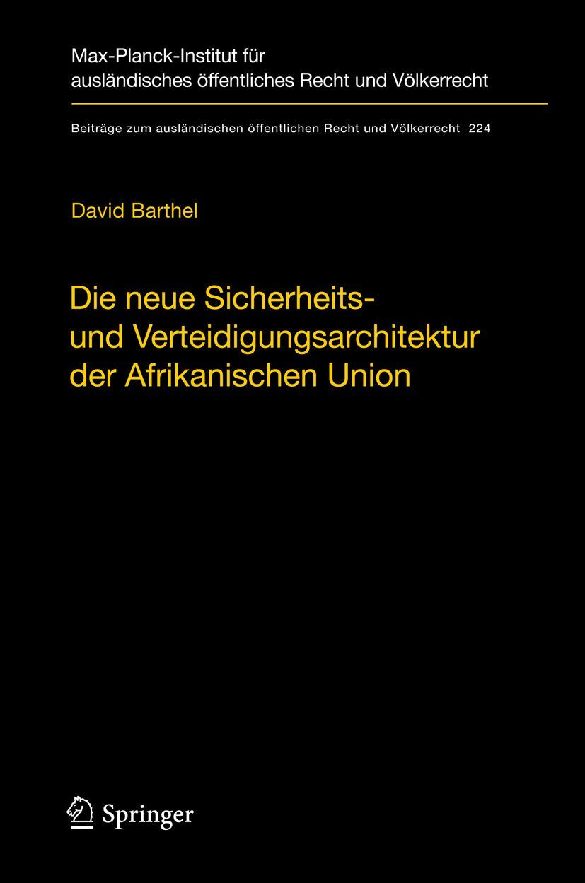 Die Neue Sicherheits Und Verteidigungsarchitektur Der Afrikanischen Union: Eine Vlkerrechtliche Untersuchung (Beitrge Zum Ausln,Used