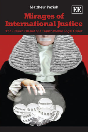Mirages of International Justice: The Elusive Pursuit of a Transnational Legal Order,Used