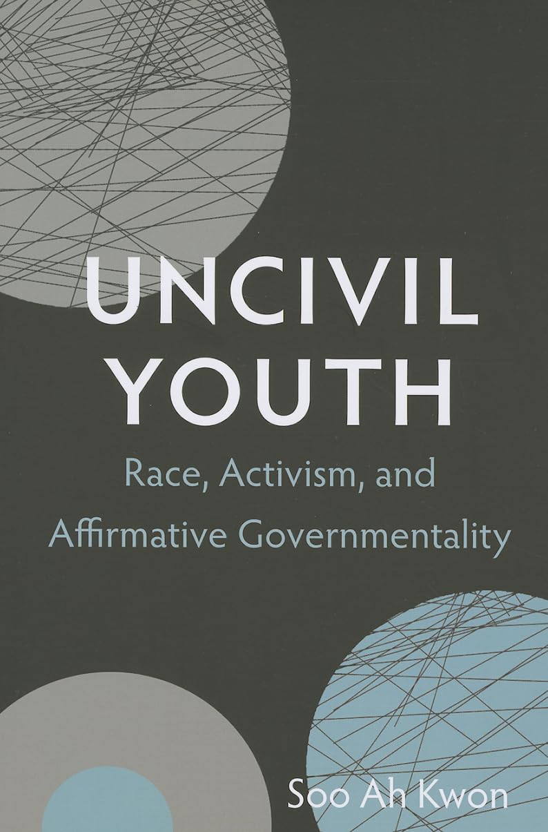 Uncivil Youth: Race, Activism, And Affirmative Governmentality,Used