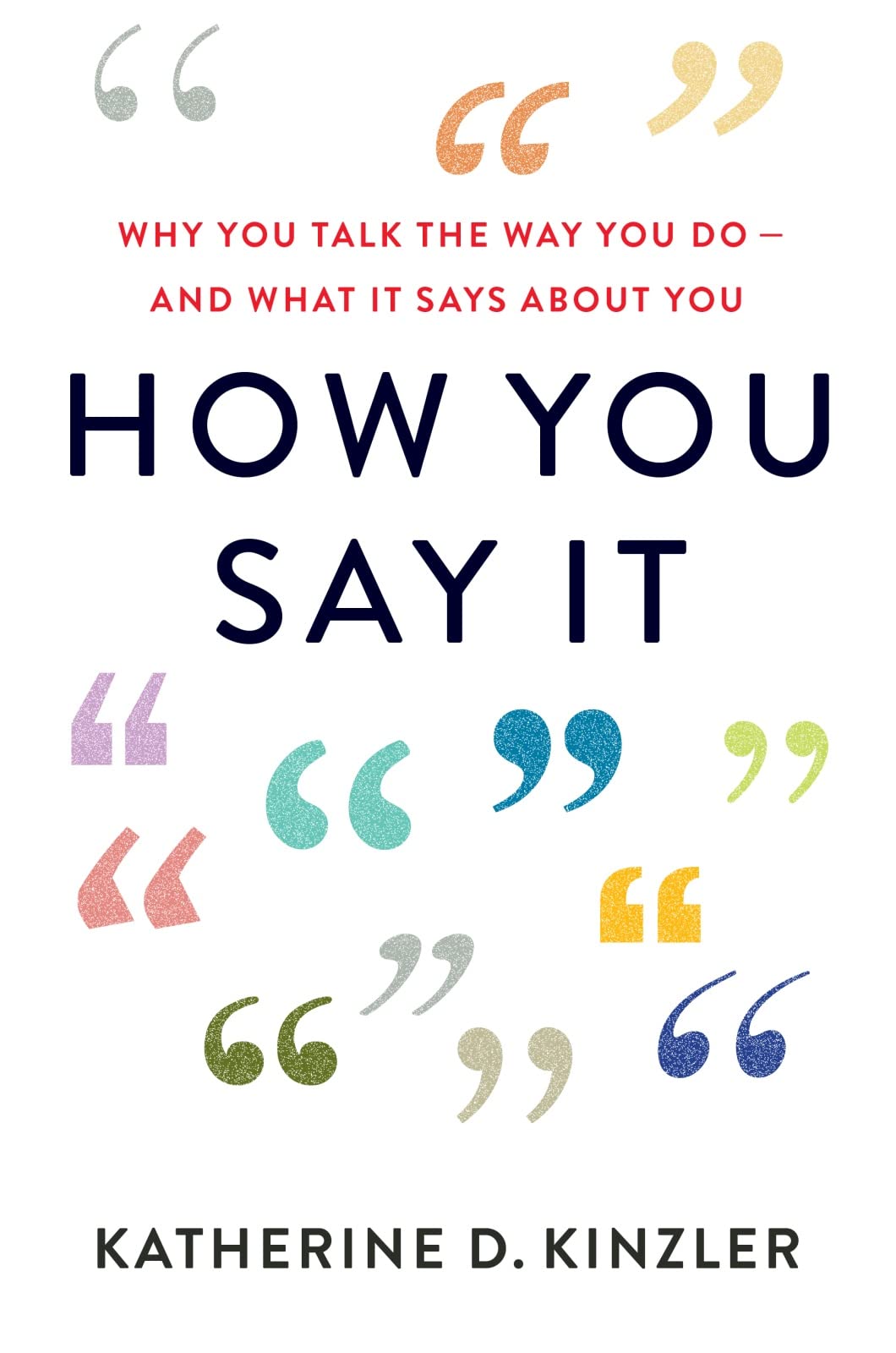 How You Say It: Why You Talk the Way You DoAnd What It Says About You,Used