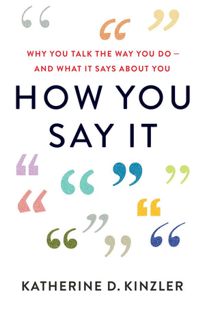 How You Say It: Why You Talk the Way You DoAnd What It Says About You,Used