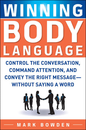 Winning Body Language: Control The Conversation, Command Attention, And Convey The Right Message Without Saying A Word,New