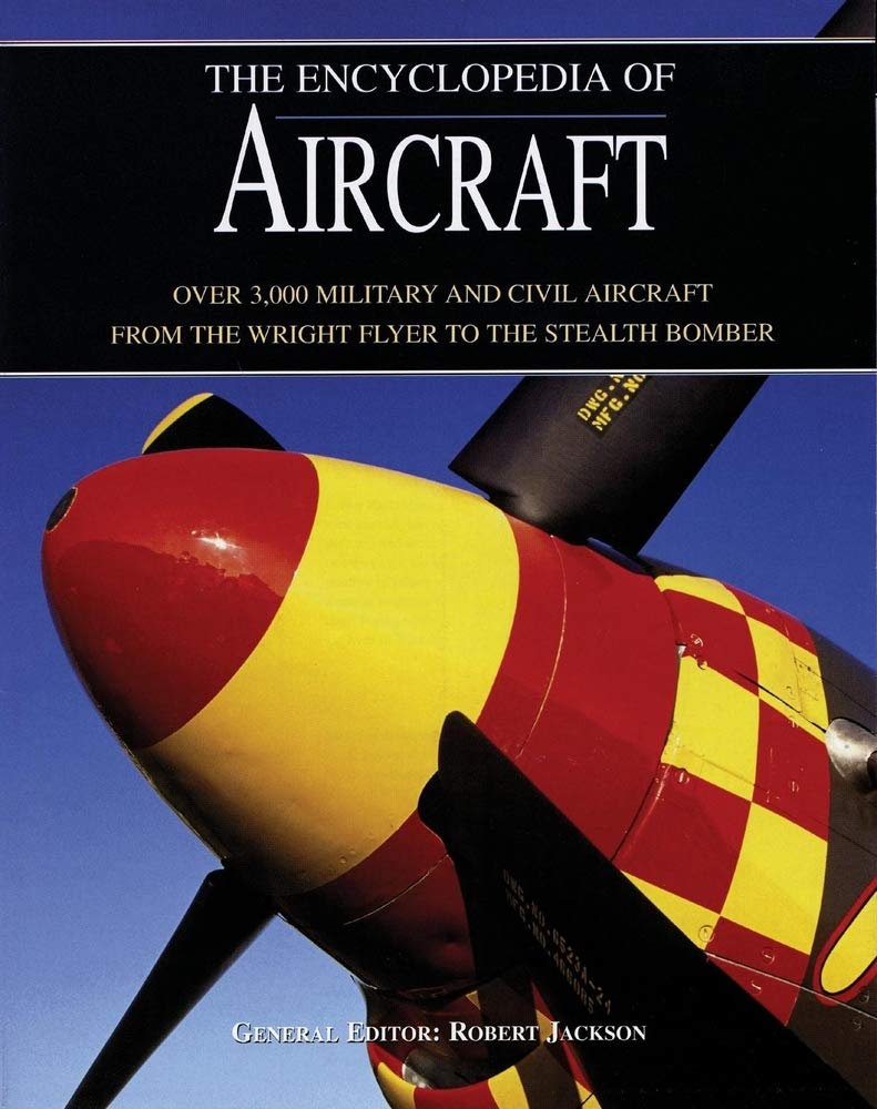The Encyclopedia of Aircraft: Over 3,000 Military and Civil Aircraft from the Wright Flyer to the Stealth Bomber,New