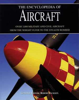 The Encyclopedia of Aircraft: Over 3,000 Military and Civil Aircraft from the Wright Flyer to the Stealth Bomber,Used
