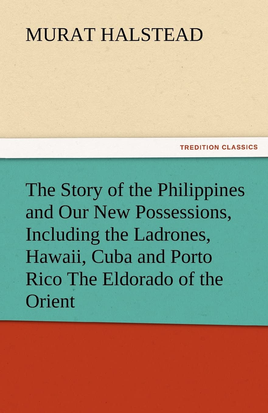 The Story of the Philippines and Our New Possessions, Including the Ladrones, Hawaii, Cuba and Porto Rico the Eldorado of the Or,Used