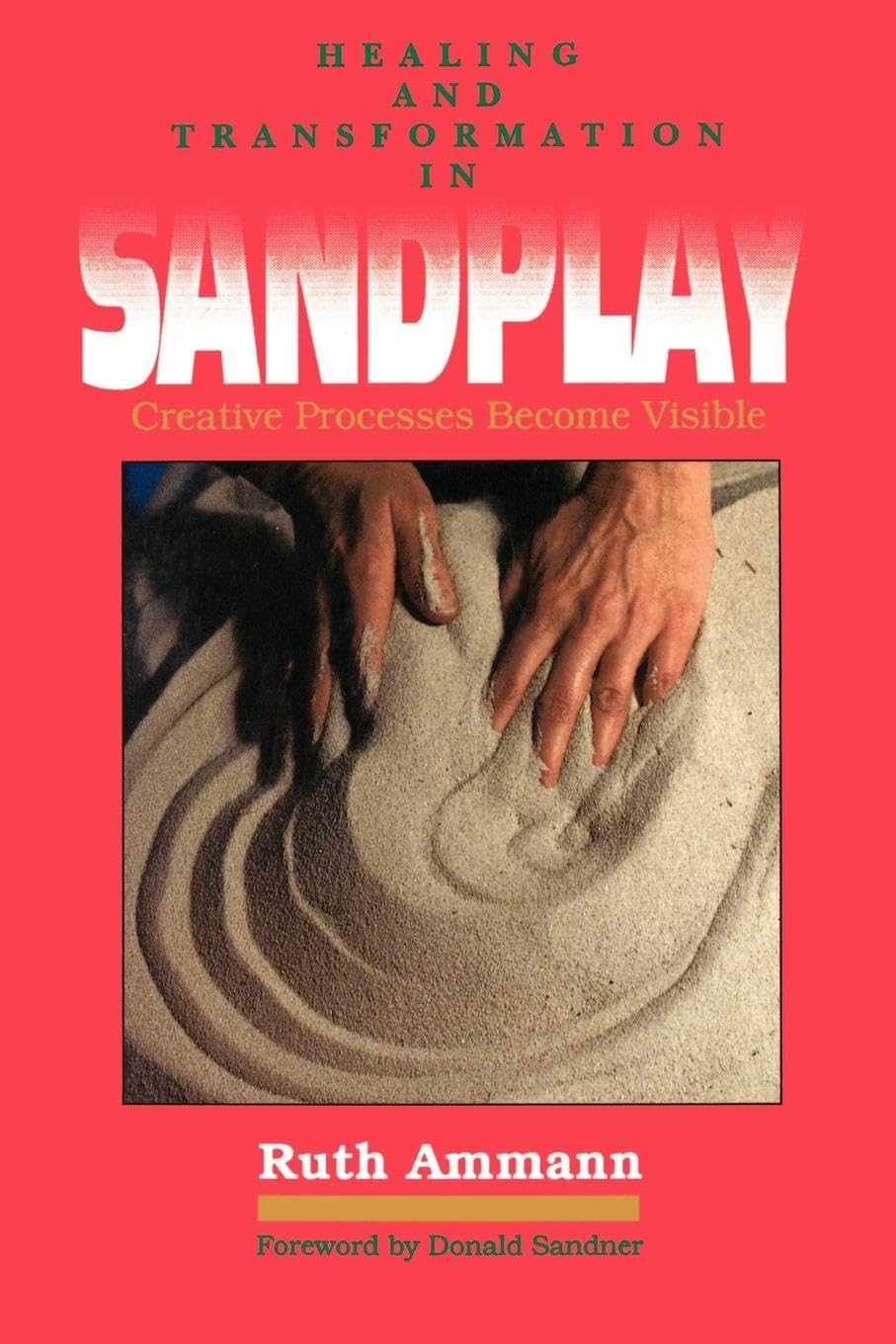 Healing and Transformation in Sandplay: Creative Processes Become Visible (Reality of the Psyche Series),New