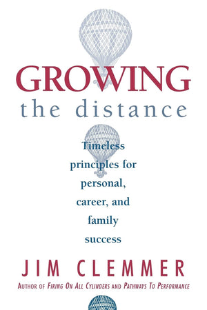Growing The Distance: Timeless Principles For Personal, Career, And Family Success,New