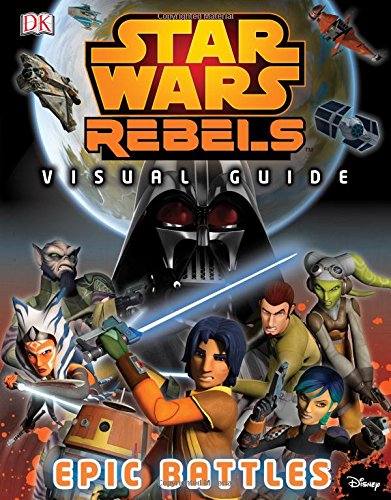 Star Wars Rebels: Visual Guide: Epic Battles,New
