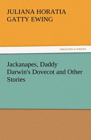 Jackanapes, Daddy Darwin's Dovecot and Other Stories,Used