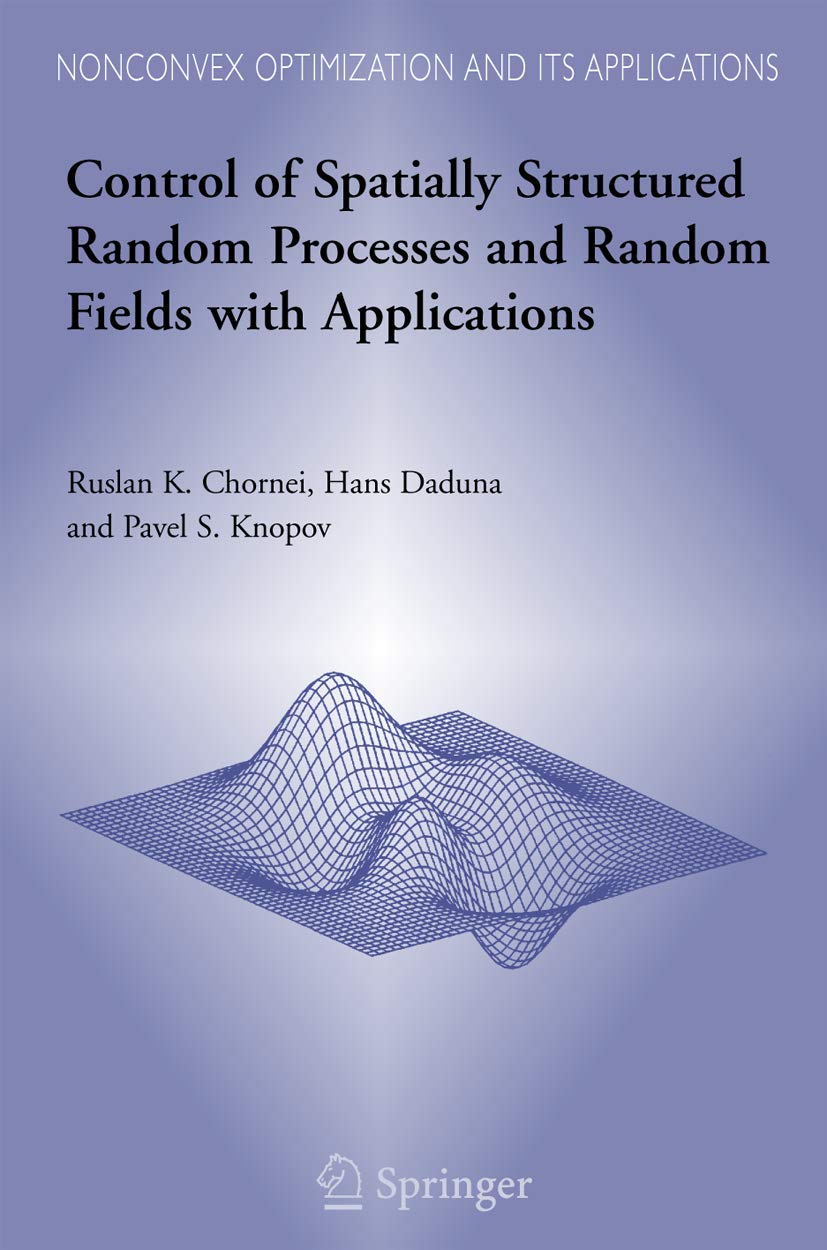 Control Of Spatially Structured Random Processes And Random Fields With Applications (Nonconvex Optimization And Its Application