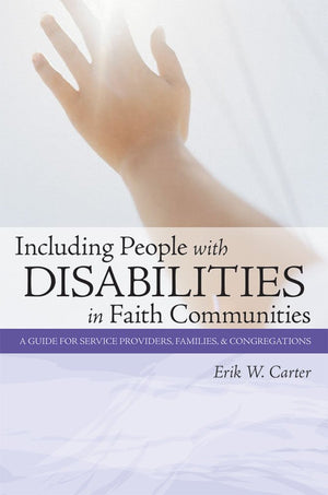 Including People with Disabilities in Faith Communities: A Guide for Service Providers, Families, and Congregations,New