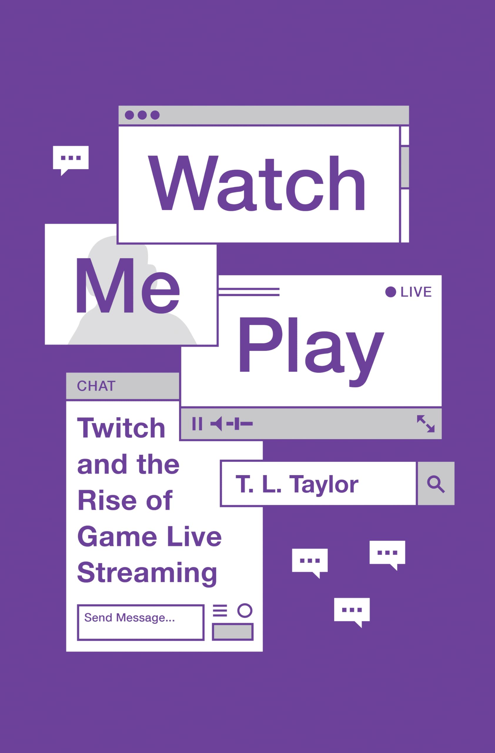 Watch Me Play: Twitch and the Rise of Game Live Streaming (Princeton Studies in Culture and Technology, 13),New