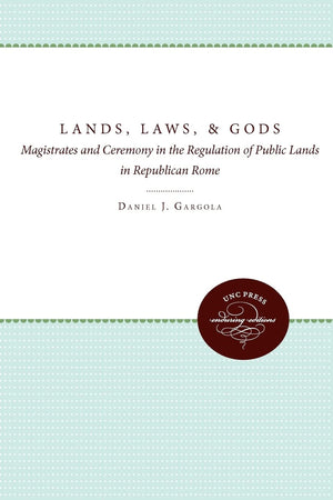 Lands, Laws, And Gods: Magistrates And Ceremony In The Regulation Of Public Lands In Republican Rome (Studies In The History Of ,Used