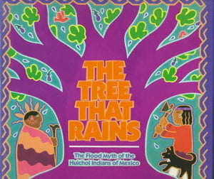 The Tree That Rains: The Flood Myth of the Huichol Indians of Mexico,Used