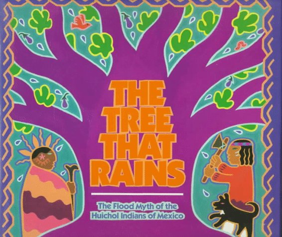 The Tree That Rains: The Flood Myth of the Huichol Indians of Mexico,Used