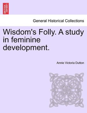 Wisdom's Folly. a Study in Feminine Development.,Used
