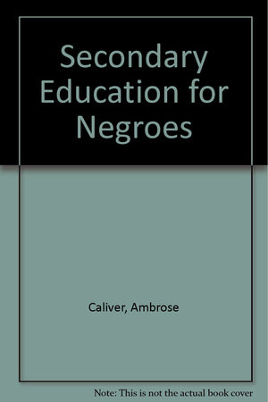 Secondary education for Negroes (National Survey of Secondary Education; monograph no. 7),Used