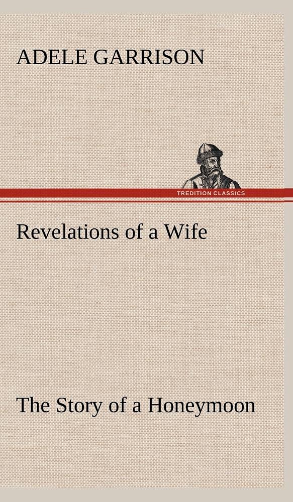 Revelations of a Wife The Story of a Honeymoon,Used