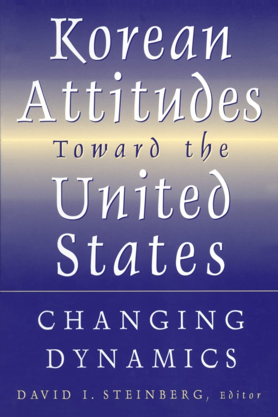 Korean Attitudes Toward the United States: Changing Dynamics,Used