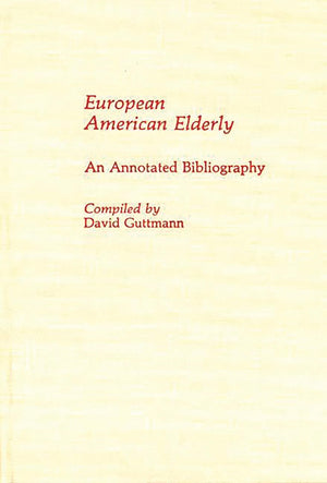 European American Elderly: An Annotated Bibliography (Bibliographies and Indexes in Gerontology),New