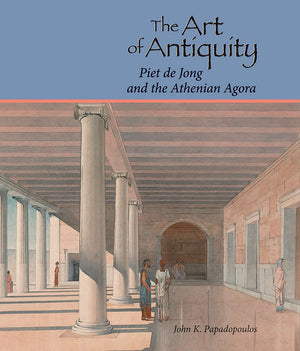 The Art of Antiquity: Piet de Jong and the Athenian Agora,Used