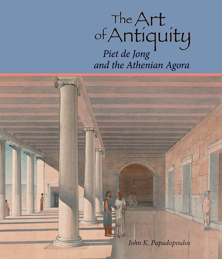 The Art of Antiquity: Piet de Jong and the Athenian Agora,Used