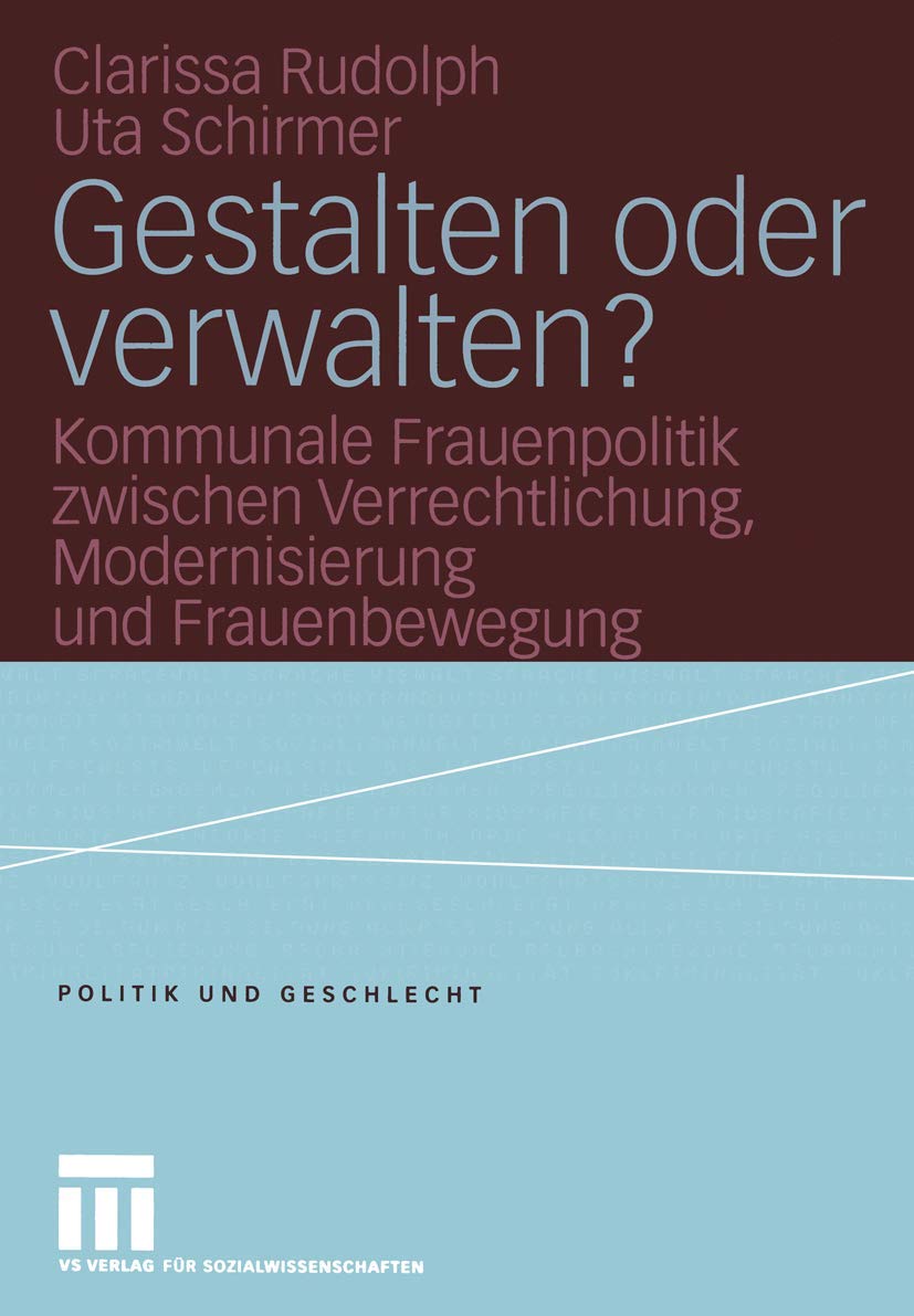 Gestalten oder verwalten?: Kommunale Frauenpolitik zwischen Verrechtlichung, Modernisierung und Frauenbewegung (Politik und Gesc,Used
