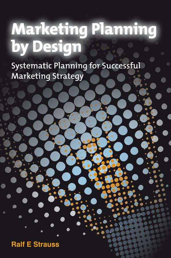 Marketing Planning by Design: Systematic Planning for Successful Marketing Strategy,Used