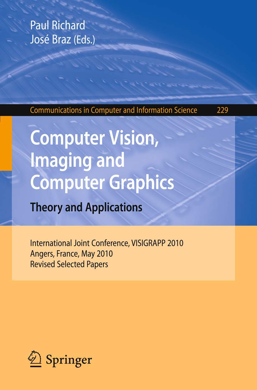 Computer Vision, Imaging And Computer Graphics. Theory And Applications: International Joint Conference, Visigrapp 2010, Angers,,Used