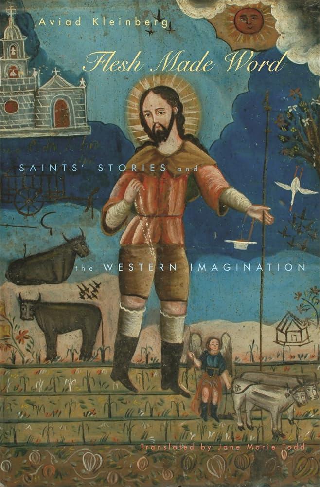 Flesh Made Word: Saints Stories and the Western Imagination,New