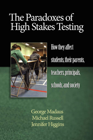 The Paradoxes of High Stakes Testing: How They Affect Students, Their Parents, Teachers, Principals, Schools, and Society (NA),Used