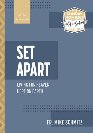 Set Apart: Living For Heaven Here On Earth (The Sunday Homilies With Fr. Mike Schmitz Collection)